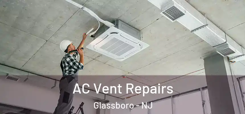  AC Vent Repairs Glassboro - NJ