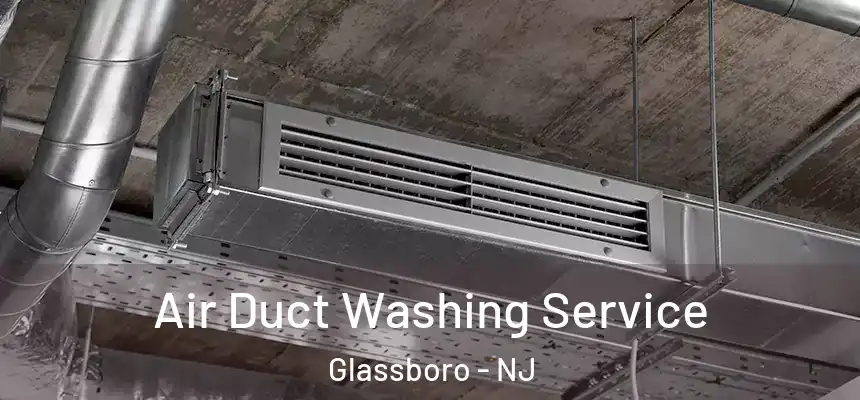 Air Duct Washing Service Glassboro - NJ