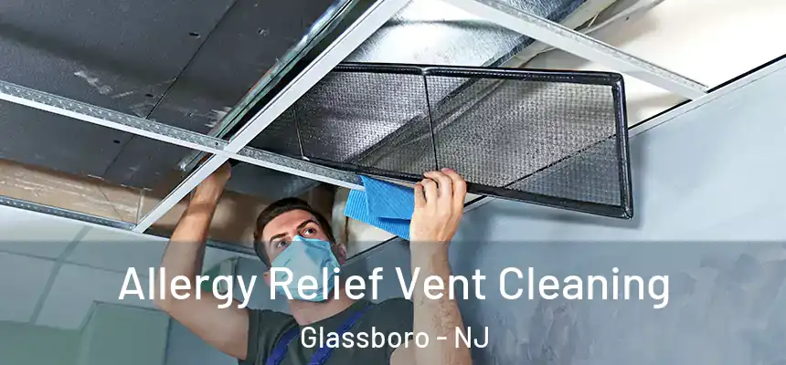  Allergy Relief Vent Cleaning Glassboro - NJ