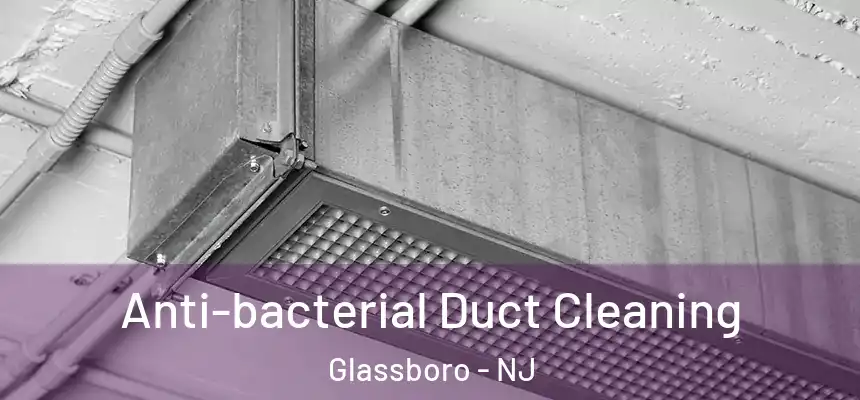  Anti-bacterial Duct Cleaning Glassboro - NJ