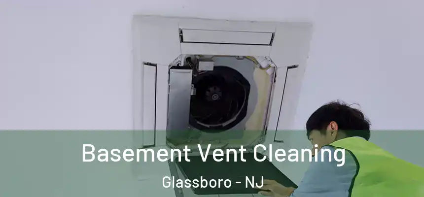Basement Vent Cleaning Glassboro - NJ