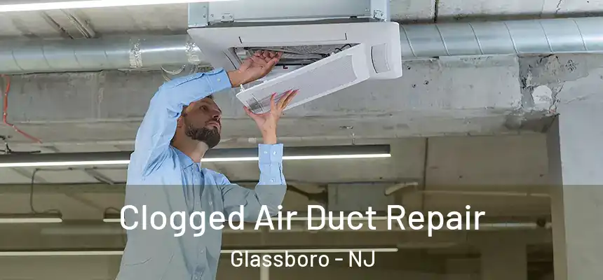  Clogged Air Duct Repair Glassboro - NJ