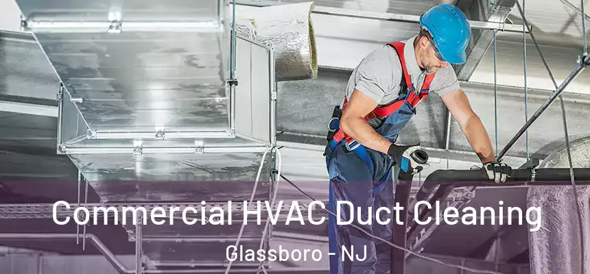  Commercial HVAC Duct Cleaning Glassboro - NJ