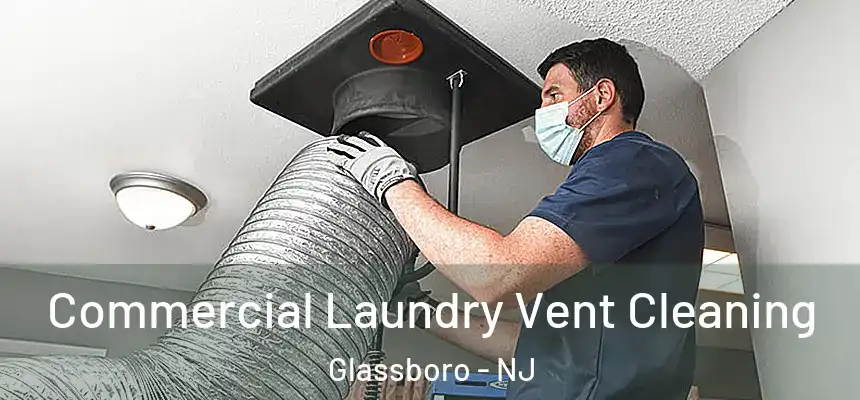  Commercial Laundry Vent Cleaning Glassboro - NJ