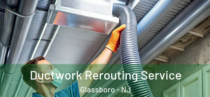  Ductwork Rerouting Service Glassboro - NJ