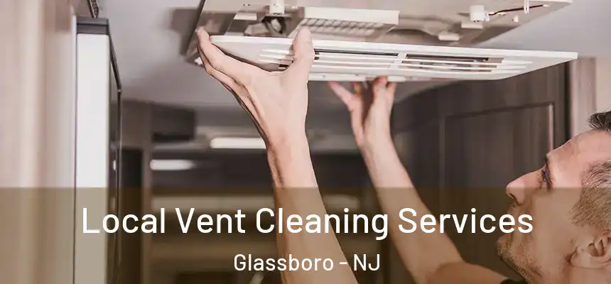 Local Vent Cleaning Services Glassboro - NJ