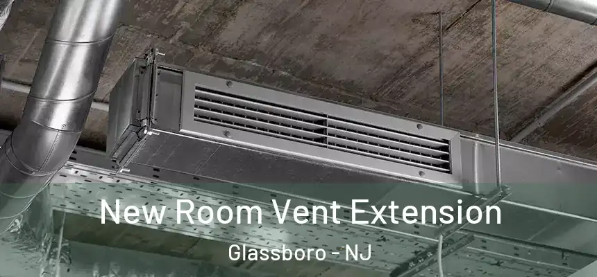  New Room Vent Extension Glassboro - NJ