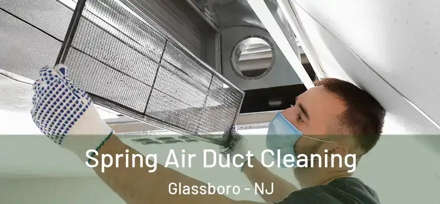 Spring Air Duct Cleaning Glassboro - NJ