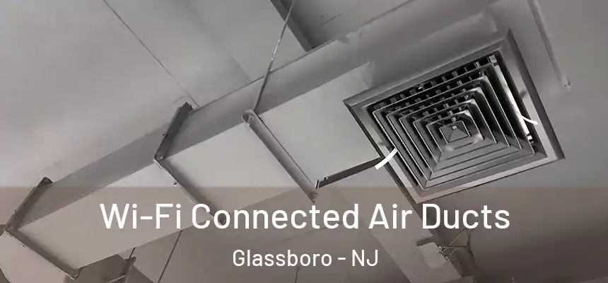  Wi-Fi Connected Air Ducts Glassboro - NJ